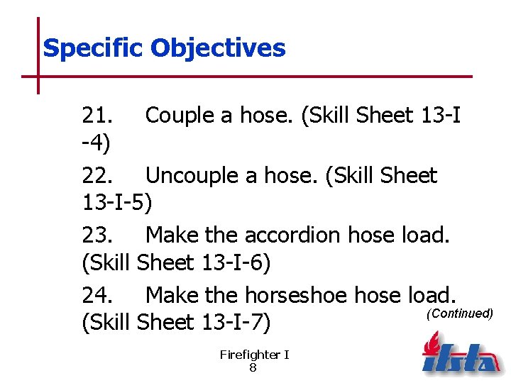 Specific Objectives 21. Couple a hose. (Skill Sheet 13 -I -4) 22. Uncouple a