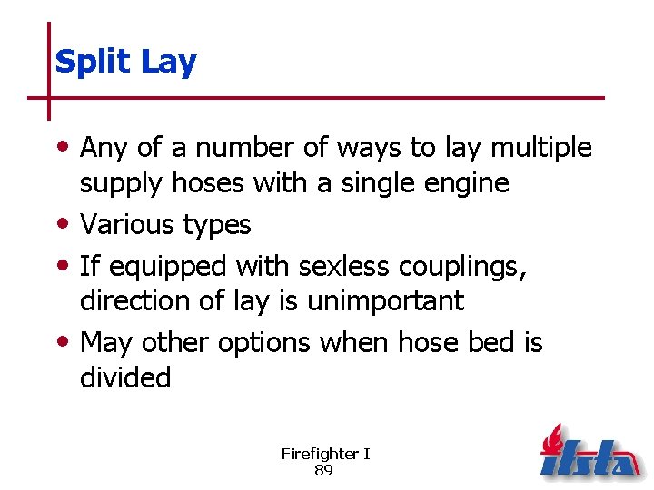 Split Lay • Any of a number of ways to lay multiple supply hoses