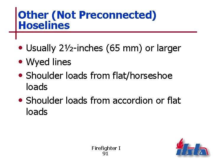 Other (Not Preconnected) Hoselines • Usually 2½-inches (65 mm) or larger • Wyed lines