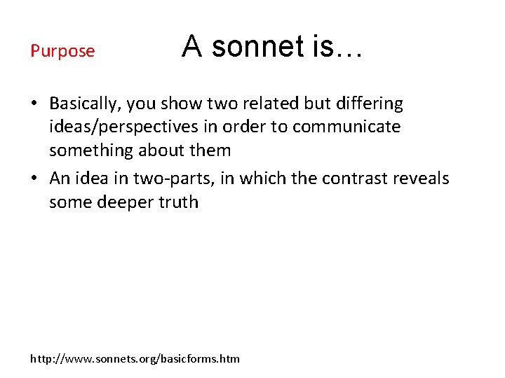 Purpose A sonnet is… • Basically, you show two related but differing ideas/perspectives in