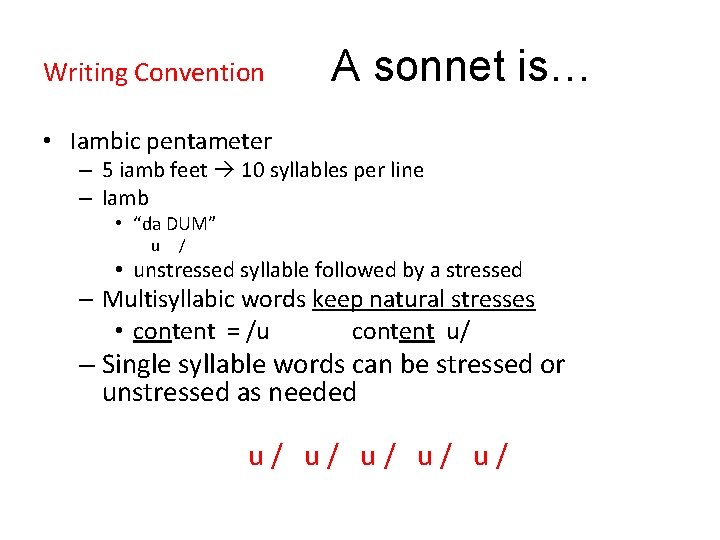 Writing Convention A sonnet is… • Iambic pentameter – 5 iamb feet 10 syllables