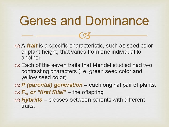Genes and Dominance A trait is a specific characteristic, such as seed color or