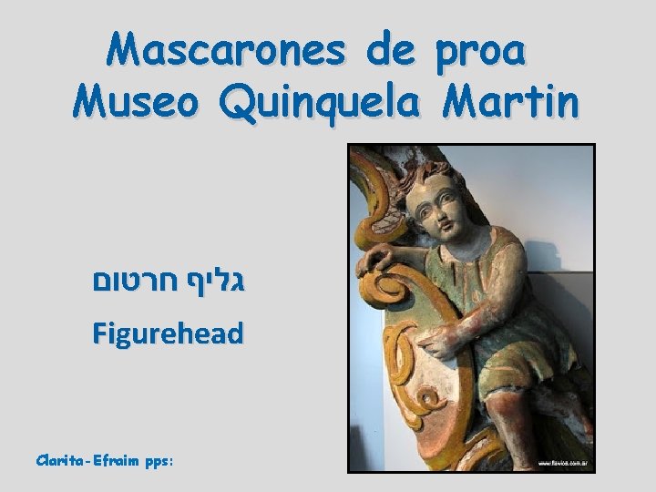 Mascarones de proa Museo Quinquela Martin חרטום גליף Figurehead Clarita-Efraim pps: 