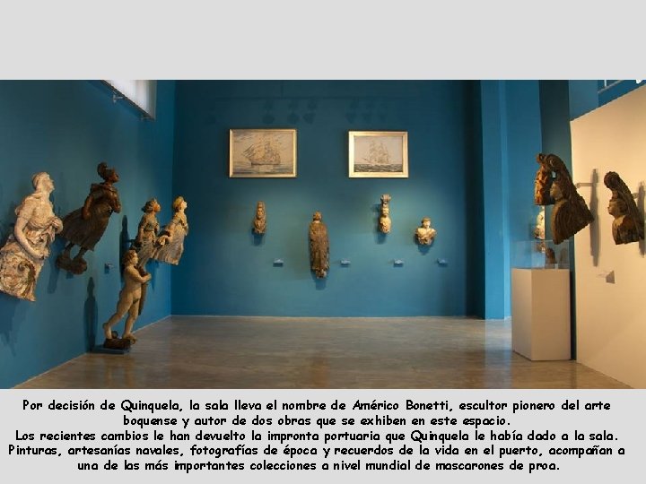 Por decisión de Quinquela, la sala lleva el nombre de Américo Bonetti, escultor pionero