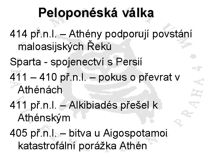 Peloponéská válka 414 př. n. l. – Athény podporují povstání maloasijských Řeků Sparta -