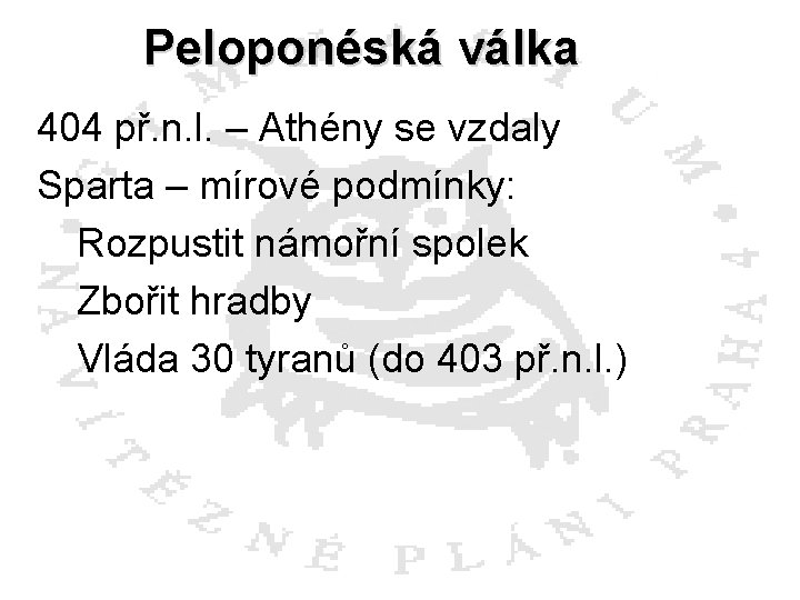 Peloponéská válka 404 př. n. l. – Athény se vzdaly Sparta – mírové podmínky: Peloponéská válka 404 př. n. l. – Athény se vzdaly Sparta – mírové podmínky: