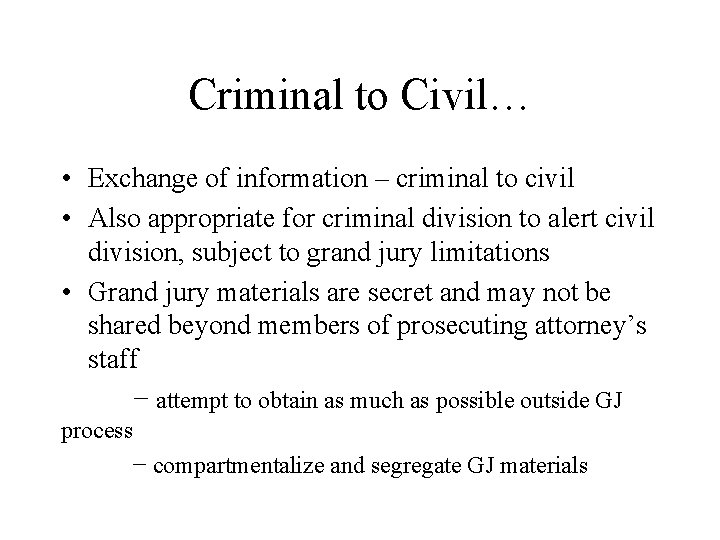 Criminal to Civil… • Exchange of information – criminal to civil • Also appropriate