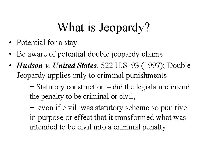 What is Jeopardy? • Potential for a stay • Be aware of potential double