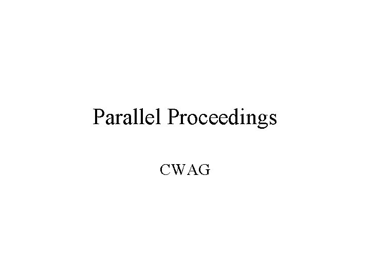 Parallel Proceedings CWAG 