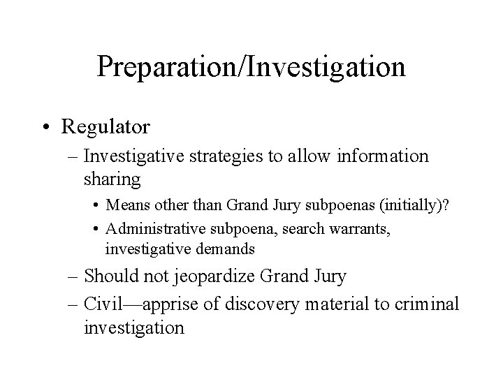 Preparation/Investigation • Regulator – Investigative strategies to allow information sharing • Means other than