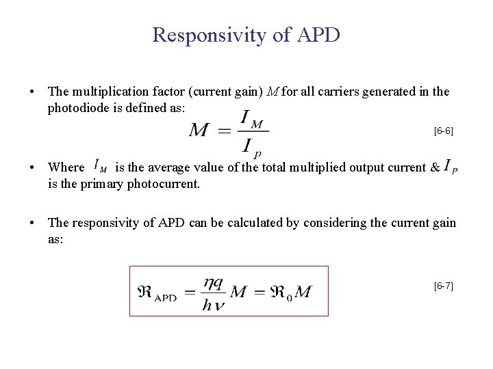Responsivity of APD • The multiplication factor (current gain) M for all carriers generated