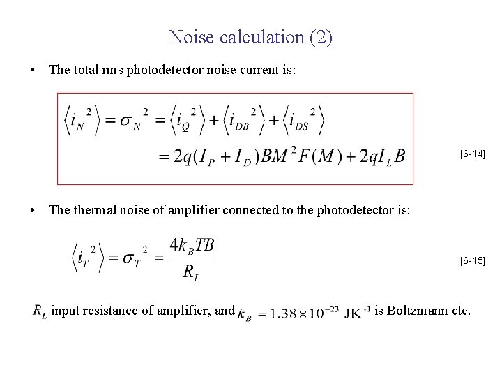 Noise calculation (2) • The total rms photodetector noise current is: [6 -14] •