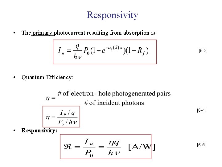 Responsivity • The primary photocurrent resulting from absorption is: [6 -3] • Quantum Efficiency: