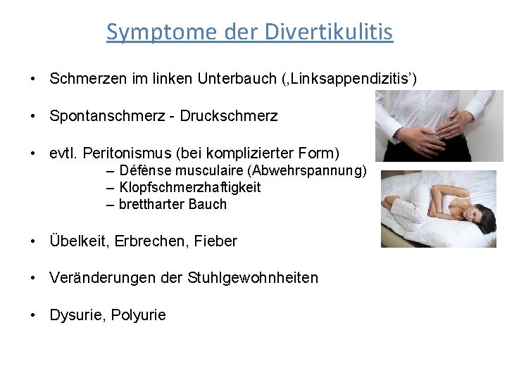 Symptome der Divertikulitis • Schmerzen im linken Unterbauch (‚Linksappendizitis’) • Spontanschmerz - Druckschmerz •