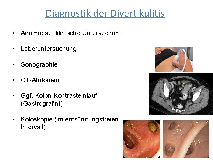 Diagnostik der Divertikulitis • Anamnese, klinische Untersuchung • Laboruntersuchung • Sonographie • CT-Abdomen •