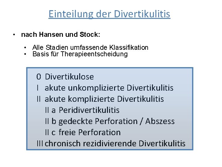 Einteilung der Divertikulitis • nach Hansen und Stock: • Alle Stadien umfassende Klassifikation •