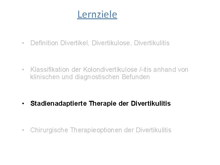 Lernziele • Definition Divertikel, Divertikulose, Divertikulitis • Klassifikation der Kolondivertikulose /-itis anhand von klinischen