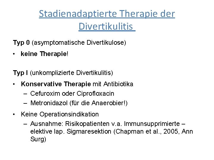 Stadienadaptierte Therapie der Divertikulitis Typ 0 (asymptomatische Divertikulose) • keine Therapie! Typ I (unkomplizierte
