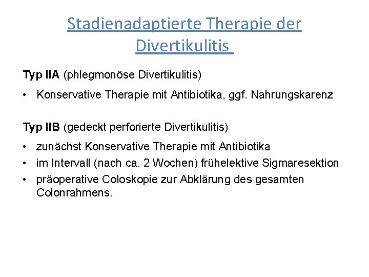 Stadienadaptierte Therapie der Divertikulitis Typ IIA (phlegmonöse Divertikulitis) • Konservative Therapie mit Antibiotika, ggf.