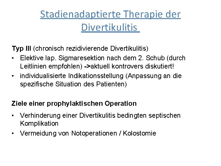 Stadienadaptierte Therapie der Divertikulitis Typ III (chronisch rezidivierende Divertikulitis) • Elektive lap. Sigmaresektion nach
