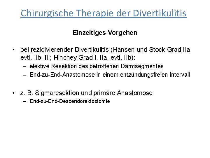 Chirurgische Therapie der Divertikulitis Einzeitiges Vorgehen • bei rezidivierender Divertikulitis (Hansen und Stock Grad