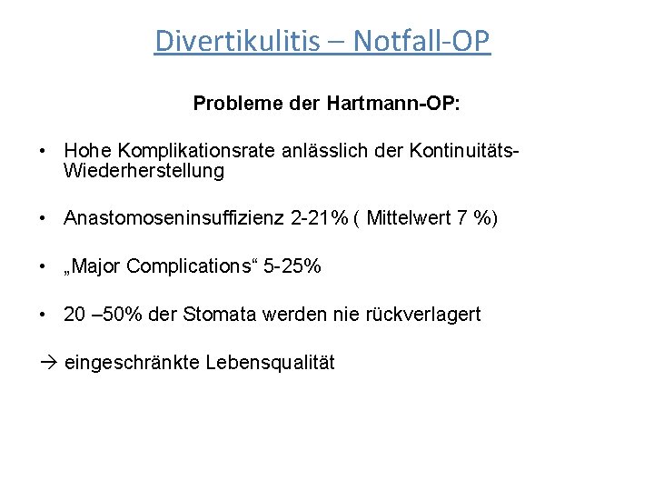 Divertikulitis – Notfall-OP Probleme der Hartmann-OP: • Hohe Komplikationsrate anlässlich der Kontinuitäts. Wiederherstellung •