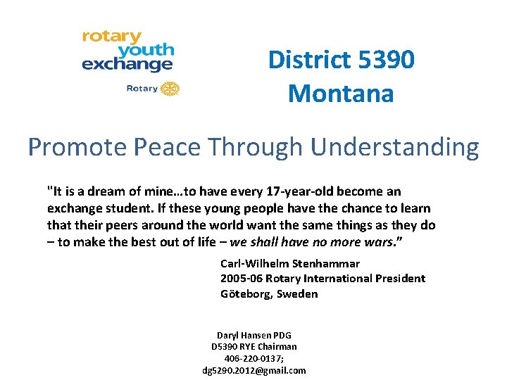 District 5390 Montana Promote Peace Through Understanding "It is a dream of mine…to have
