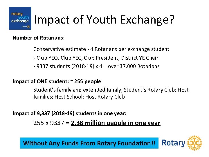 Impact of Youth Exchange? Number of Rotarians: Conservative estimate - 4 Rotarians per exchange