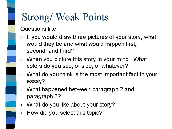 Strong/ Weak Points Questions like: > If you would draw three pictures of your Strong/ Weak Points Questions like: > If you would draw three pictures of your