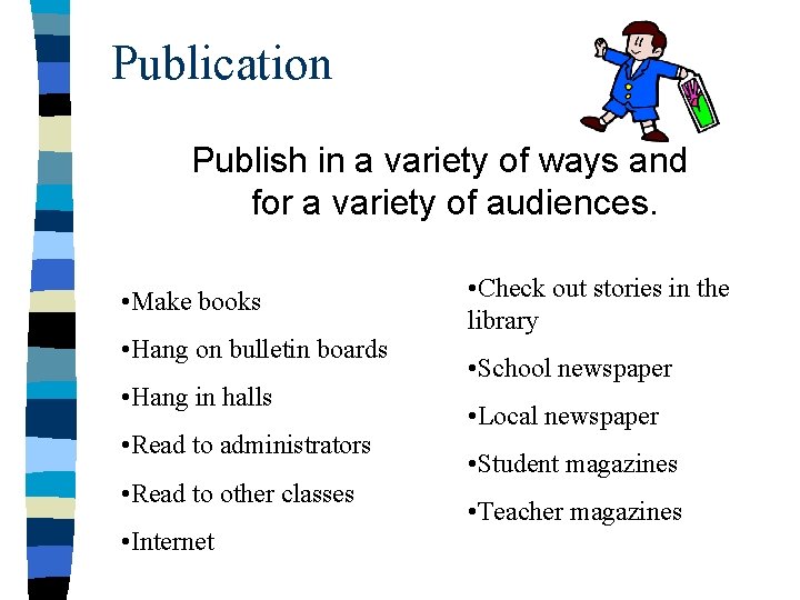 Publication Publish in a variety of ways and for a variety of audiences. •