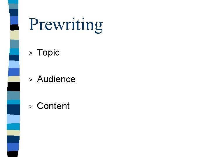 Prewriting > Topic > Audience > Content 