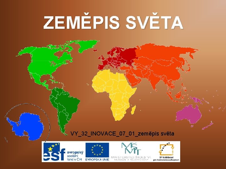 ZEMĚPIS SVĚTA VY_32_INOVACE_07_01_zeměpis světa 