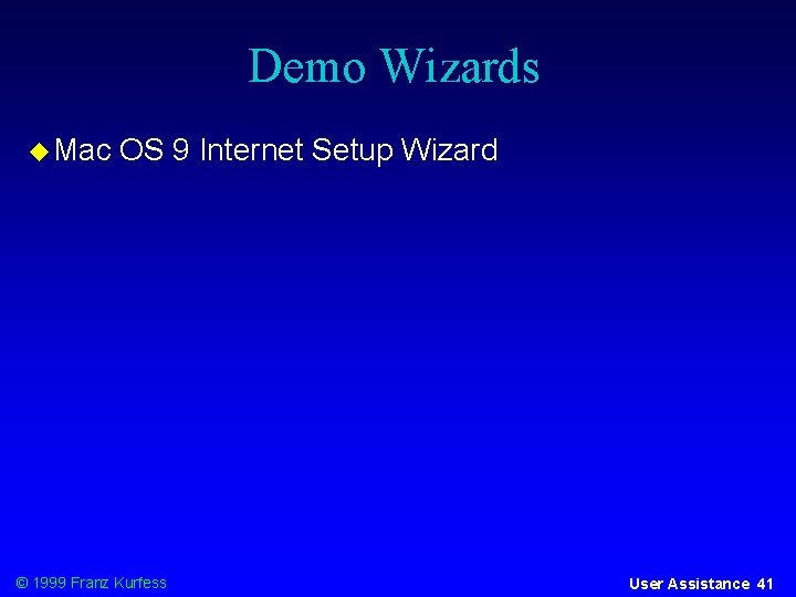 Demo Wizards Mac OS 9 Internet Setup Wizard © 1999 Franz Kurfess User Assistance