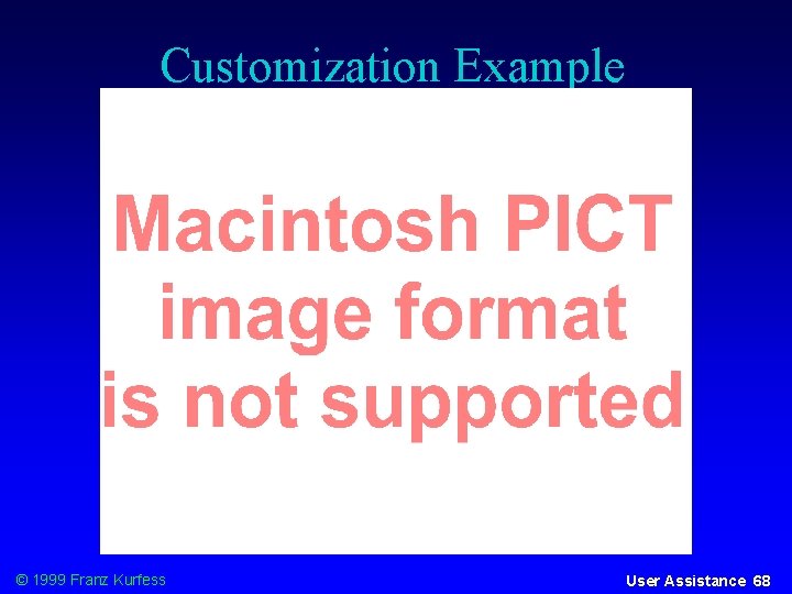 Customization Example © 1999 Franz Kurfess User Assistance 68 