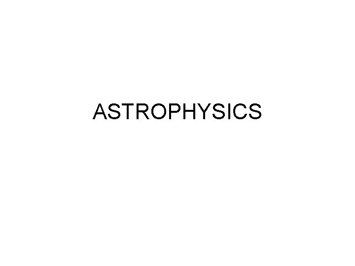 ASTROPHYSICS 