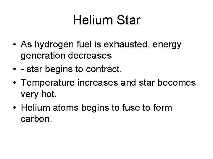 Helium Star • As hydrogen fuel is exhausted, energy generation decreases • - star