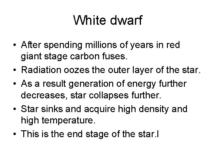 White dwarf • After spending millions of years in red giant stage carbon fuses.