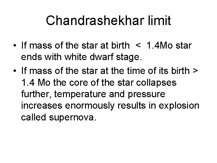 Chandrashekhar limit • If mass of the star at birth < 1. 4 Mo