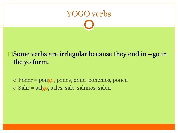 YOGO verbs �Some verbs are irrlegular because they end in –go in the yo