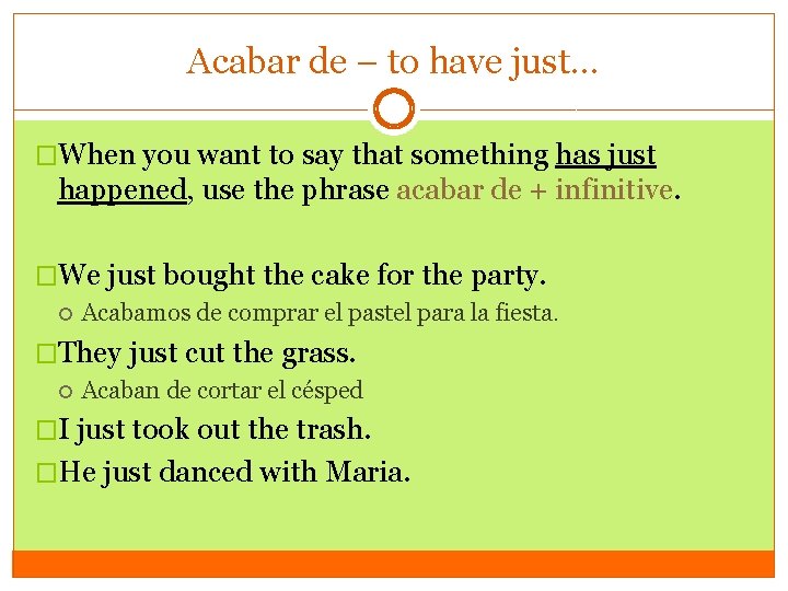 Acabar de – to have just… �When you want to say that something has