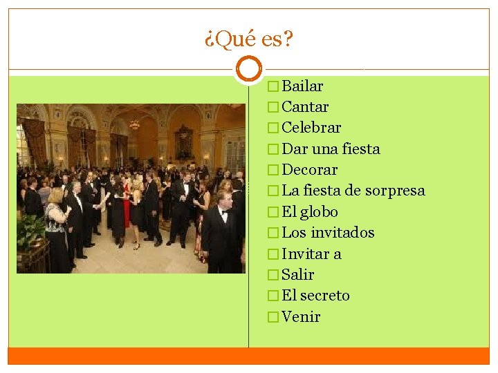 ¿Qué es? � Bailar � Cantar � Celebrar � Dar una fiesta � Decorar