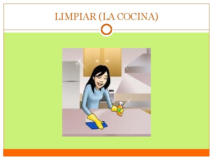 LIMPIAR (LA COCINA) 