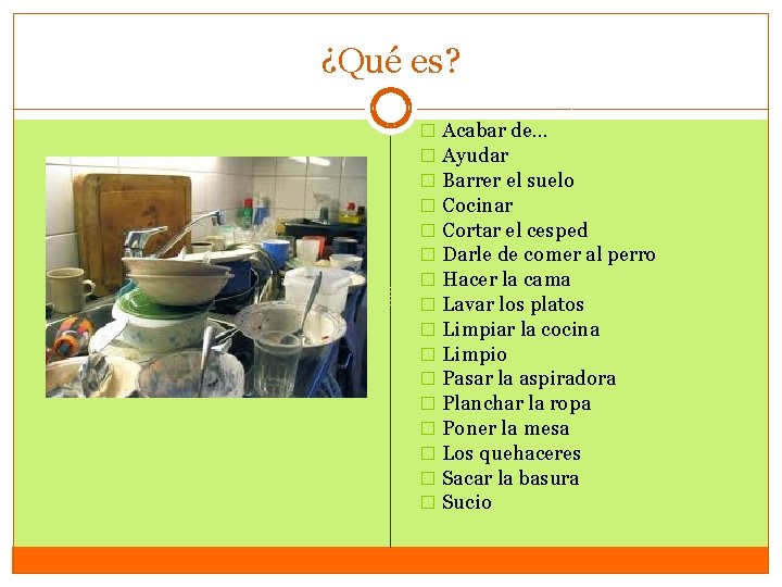 ¿Qué es? � Acabar de… � Ayudar � Barrer el suelo � Cocinar �