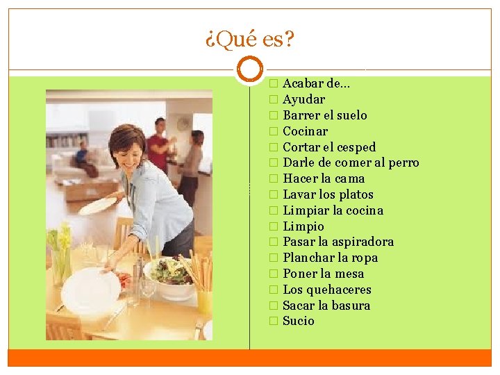 ¿Qué es? � Acabar de… � Ayudar � Barrer el suelo � Cocinar �