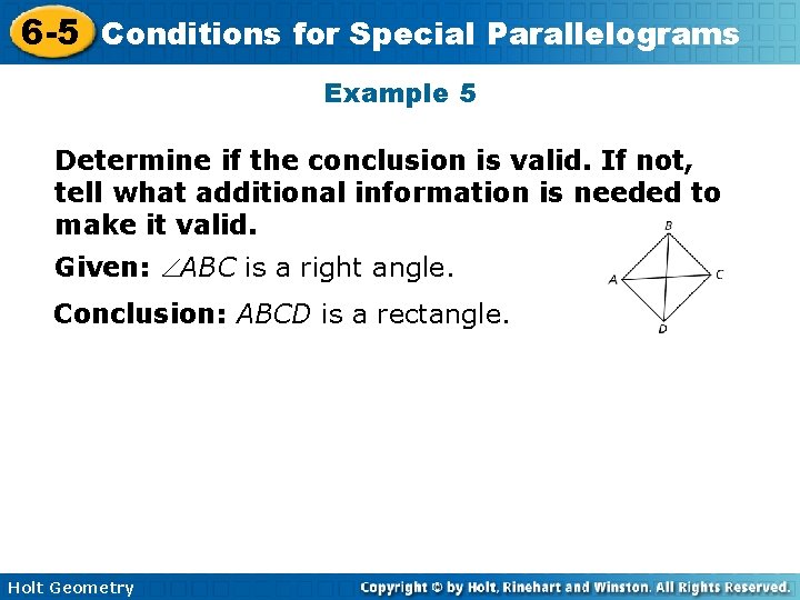6 -5 Conditions for Special Parallelograms Example 5 Determine if the conclusion is valid.