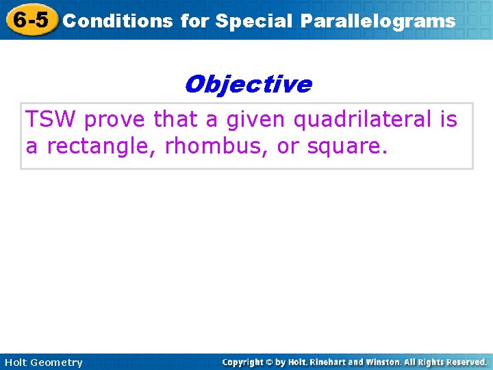 6 -5 Conditions for Special Parallelograms Objective TSW prove that a given quadrilateral is