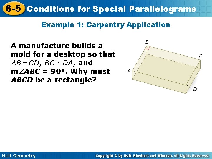 6 -5 Conditions for Special Parallelograms Example 1: Carpentry Application A manufacture builds a