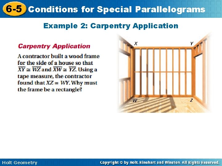 6 -5 Conditions for Special Parallelograms Example 2: Carpentry Application Holt Geometry 6 -5 Conditions for Special Parallelograms Example 2: Carpentry Application Holt Geometry