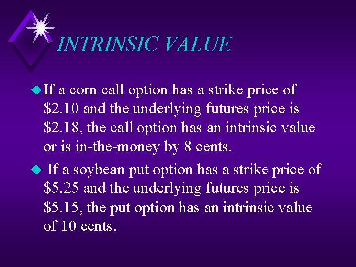 INTRINSIC VALUE u If a corn call option has a strike price of $2.