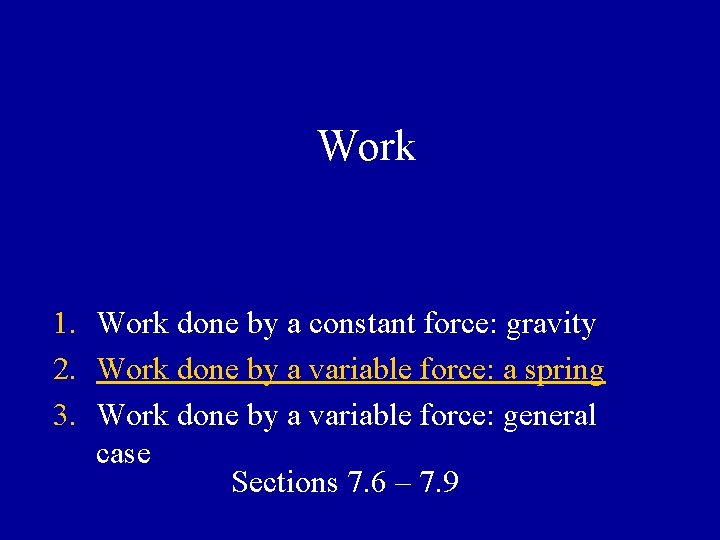 Work 1. Work done by a constant force: gravity 2. Work done by a